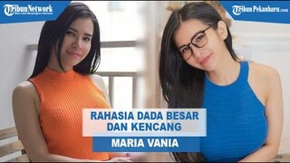 Rahasia Dada Besar dan Kencang Maria Vania, Tanpa Operasi Hanya Pakai Tangan