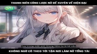 Review truyện : Thanh niên công lược nữ đề xuyên về hiện đại , không ngờ cô theo tới | Mới Nhất 2024