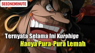 3 Bukti Kalau Kurohige Hanya Pura-Pura Lemah Selama Ini || One Piece