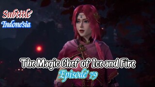 The Magic Chef of Ice and Fire Ep 79 Indo Sub