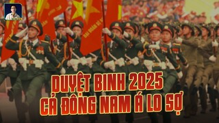 VÌ SAO NĂM 2025 VIỆT NAM SẼ DUYỆT BINH HOÀNH TRÁNG CHƯA TỪNG CÓ?