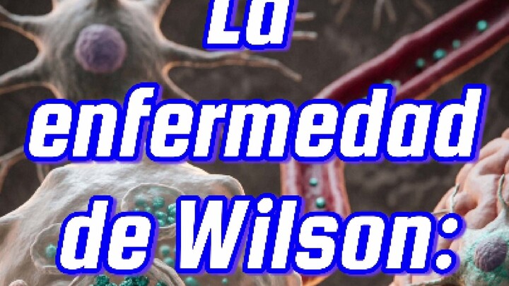 💊       La enfermedad de Wilson: el cobre que no sale del hígado