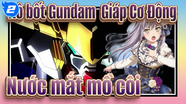 [Rô bốt Gundam  Giáp Cơ Động Hội Kim Huyết] Nước mắt mồ côi, Phối lại Roselia_2