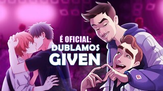 É OFICIAL: DUBLAMOS GIVEN!