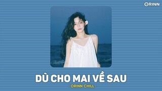 Dù Cho Mai Về Sau (Orinn Lofi) - Buitruonglinh | LYRICS VIDEO