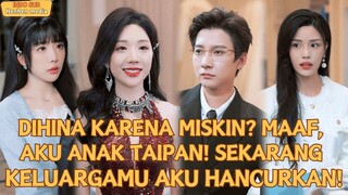 DIHINA KARENA MISKIN? MAAF, AKU ANAK TAIPAN! SEKARANG KELUARGAMU AKU HANCURKAN!