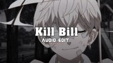 Kill Bill - sza [edit audio]