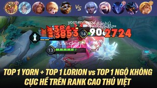 TOP 1 YORN + TOP 1 LORION ĐỐI ĐẦU TOP 1  NGỘ KHÔNG CỰC HỀ TRÊN RANK CAO THỦ VIỆT