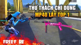 [Garena Free Fire] Thử thách chỉ dùng MP40 lấy Top 1 | TTD