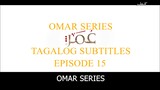 Omar Series Tagalog Subtitles Episode 15
