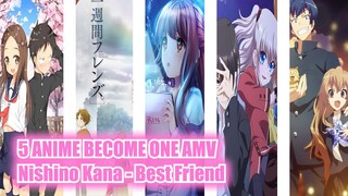 5 Anime Become one「AMV」- Nishino Kana - Best Friend