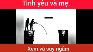Tình Yêu Và Mẹ, Ai Đó Đã Từng Gặp Phải #videohaynhat