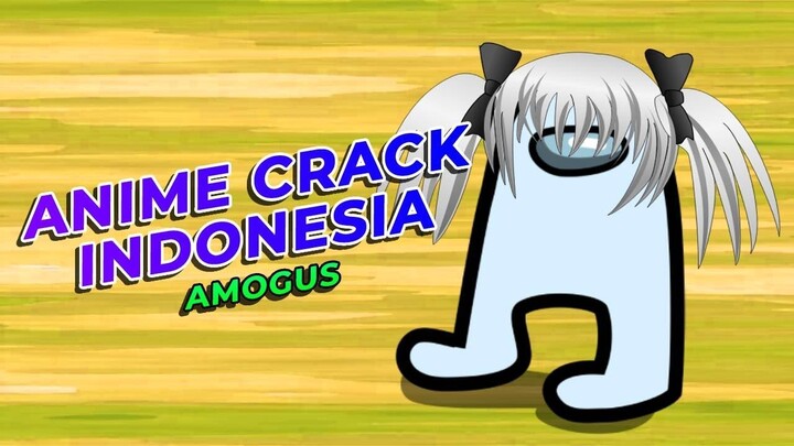 Anime Crack Indonesia - AMOGUS