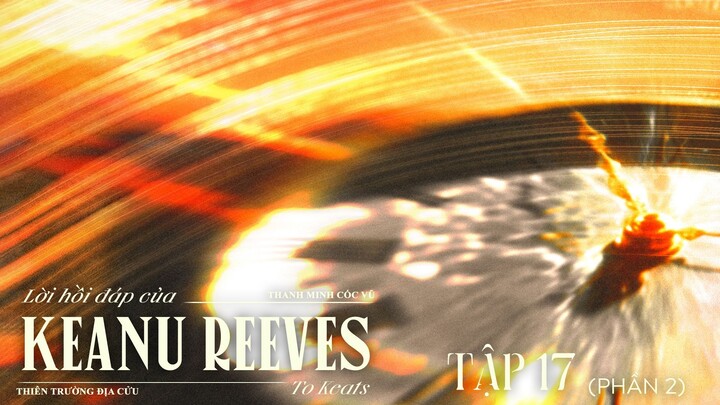 VIETSUB | KTT | LỜI HỒI ĐÁP CỦA KEANU REEVES ✢ TẬP 17 (PHẦN 2) • END