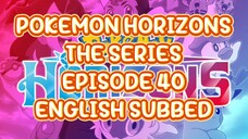 POKEMON HORIZONS THE SERIES EP 40 (ENG SUB)