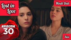 [Turkish Drama] Lost in love Episode 30 Hindi Dubbed