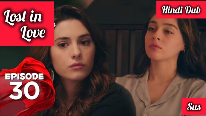[Turkish Drama] Lost in love Episode 30 Hindi Dubbed