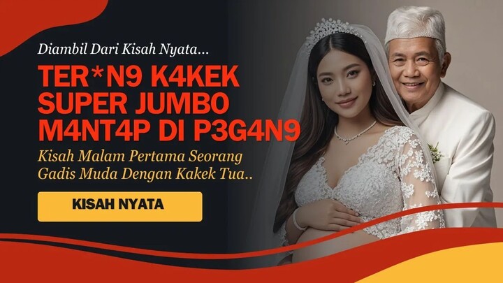 KISAH NYATA | VIRAL ! RAHASIA DI BALIK MALAM PERTAMA PENGANTIN BARU DENGAN WANITA SELISIH 25 TAHUN