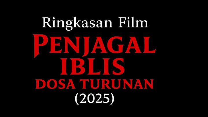 😈Ringkasan Film PENJAGAL IBLIS: DOSA TURUNAN (2025)