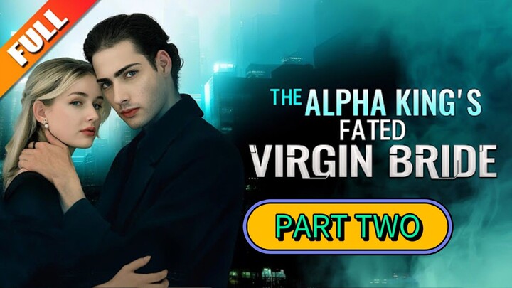 The Alpha King's Fated Virgin Bride - Part 2
