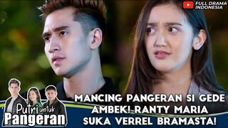 MANCING PANGERAN SI GEDE AMBEK! RANTY MARIA SUKA VERREL BRAMASTA! - PUTRI UNTUK PANGERAN