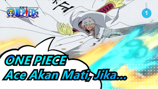 ONE PIECE | [Garp] Jika Kau Tidak Bisa Melakukannya, Ace Akan Mati!_1