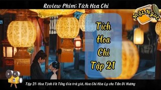 Tích Hoa Chỉ Tập 21 || Review Phim || Hoa Tịnh Và Tống Gia Trả Giá, Hoa Chỉ Cho Tần Di Nương Hòa Ly