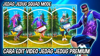 CARA EDIT VIDEO JEDAG JEDUG FF PREMIUM MODE SQUAD DI CAPCUT