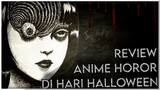 REVIEW ANIME HOROR| EDISI HALLOWEEN [JUNJI ITTO COLLECTION]