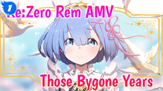 Re:Zero Rem AMV
Those Bygone Years_1