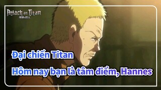 [Đại chiến Titan] Hôm nay bạn là tâm điểm, Hannes