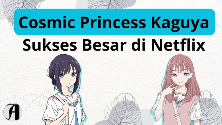 (Berita Anime) Cosmic Princess Kaguya Sukses Besar di Netflix.