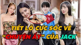 HOT Bạn Gái Thứ 2 "CHƠI LỚN" Tiết Lộ Cực Sốc Về "CHUYỆN ẤY" Giữa Cô Nàng Và Jack