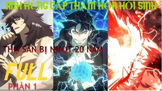 Thợ Săn Cấp SSS Bị Nhốt Trong Hầm Ngục 20 Năm Trở Ra Ta Mạnh Hơn Cả Thần| Review Truyện  Full Phần 1