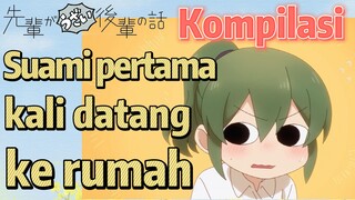 [My Senpai Is Annoying] Kompilasi | Suami pertama kali datang ke rumah