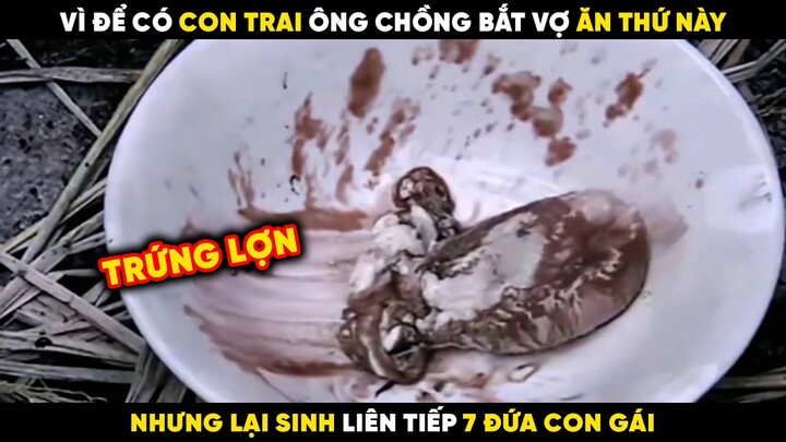 Vì Để Có Con Trai Ông Chồng Bắt Vợ Ăn Thần Dược Nhưng Không Ngờ Lại Sinh Liên Tiếp 7 Đứa Con Gái