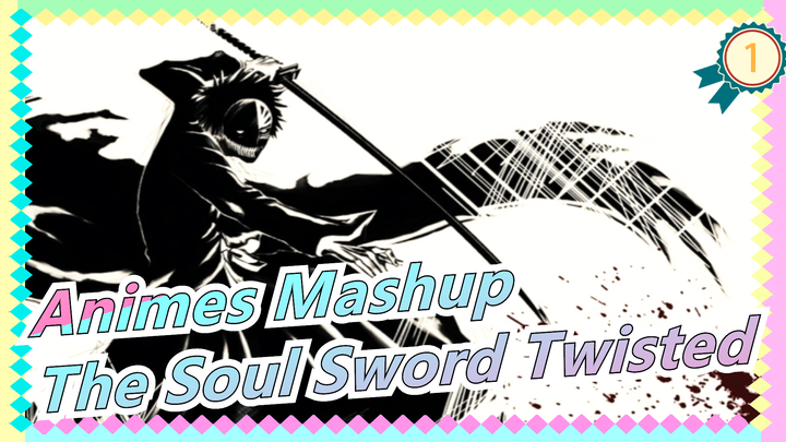 The Soul Sword Twisted | Animes Mashup | ASMV_1