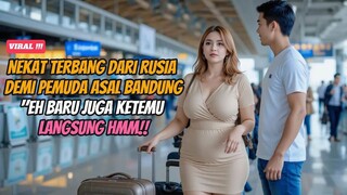 🔴 VIRAL‼️GADIS KAYA RAYA ASAL RUSIA K'BEL3T ANU NEKAT TERBANG DEMI PEMUDA SEDERHANA ASAL BANDUNG⁉️