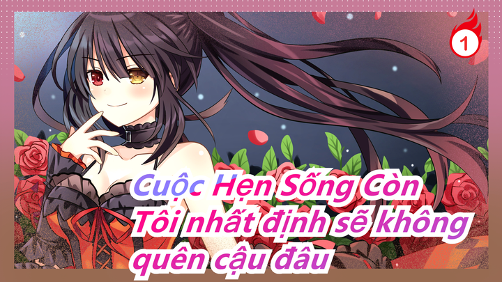 [Cuộc Hẹn Sống Còn] Kurumi Tokisaki - Tôi nhất định sẽ không quên cậu đâu_1