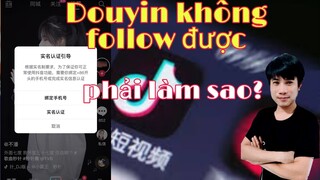 Douyin Không Follow Được Phải Làm Sao