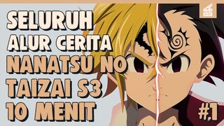 SELURUH ALUR CERITA  NANATSU NO TAIZAI SEASON 3 PART 1 HANYA 10 MENIT -- Reuni Anggota