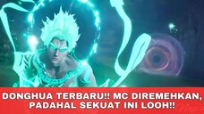 DONGHUA TERBARU‼️ MC YANG DIREMEHKAN, PADAHAL OVERPOWER ‼️