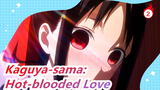 [Kaguya-sama: Love Is War] What Bad Thoughts Can Kaguya Have? Hey~ Sweet And Hot-blooded Love_2
