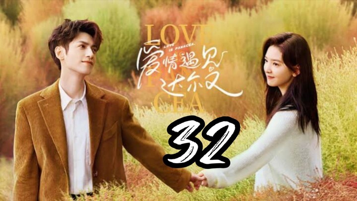 Love Is Panacea - Episode 32 [2023] [Chinese]