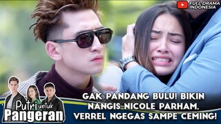 GAK PANDANG BULU! BIKIN NANGIS NICOLE PARHAM, VERREL NGEGAS SAMPE CEMING! - PUTRI UNTUK PANGERAN