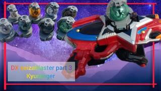 DX seizablaster part 3 เซย์ เดอะ บลาสเตอร์ uchu sentai kyuranger