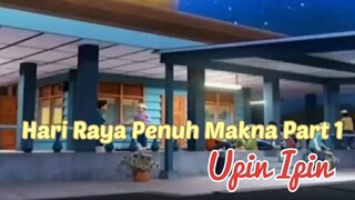 Upin Ipin ! Hari Raya Penuh Makna Part 1