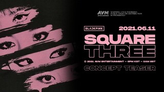 BLACKPINK - 'SQUARE THREE' Concept Teaser