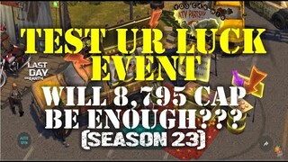 "TEST YOUR LUCK EVENT" | WILL  8,975 CAPS BE  ENOUGH??? | SEASON 23| - LAST DAY ON EARTH: Survival