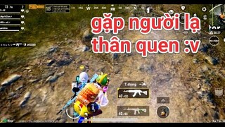 PUBG Mobile - Chơi Cùng "Người Lạ Thân Quen" Và Pha Cầm Chảo Xông Pha Khiến Địch Hoang Mang =))
